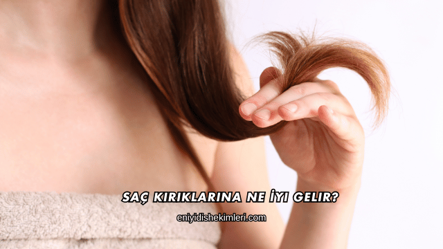 Saç Kırıklarına Ne İyi Gelir?