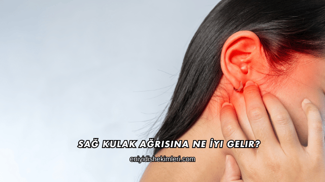 Sağ Kulak Ağrısına Ne İyi Gelir?