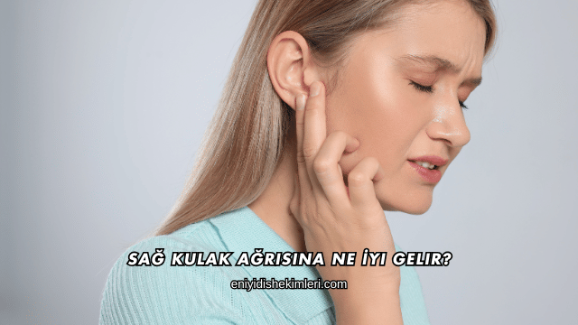 Sağ Kulak Ağrısına Ne İyi Gelir?