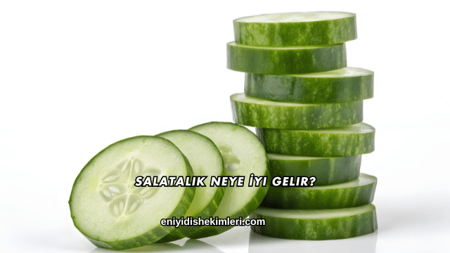 Salatalık Neye İyi Gelir?