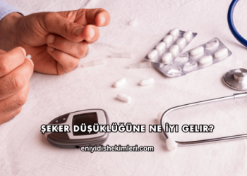 Şeker Düşüklüğüne Ne İyi Gelir?