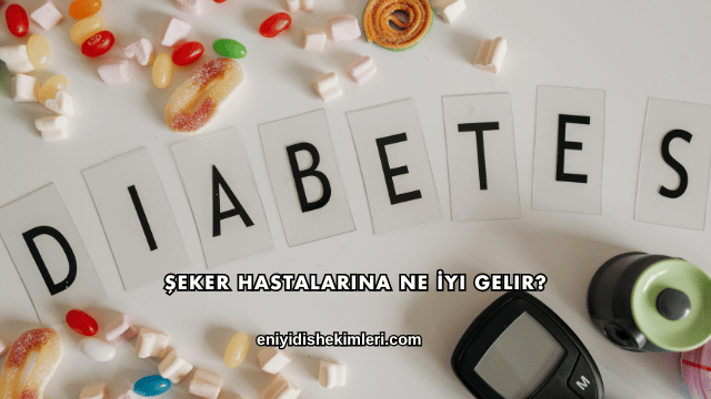 Şeker Hastalarına Ne İyi Gelir?