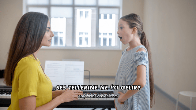 Ses Tellerine Ne İyi Gelir?