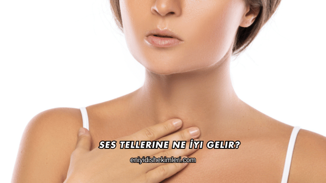 Ses Tellerine Ne İyi Gelir?