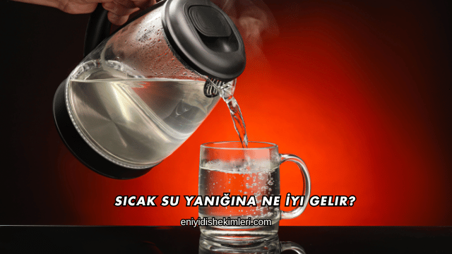 Sıcak Su Yanığına Ne İyi Gelir?