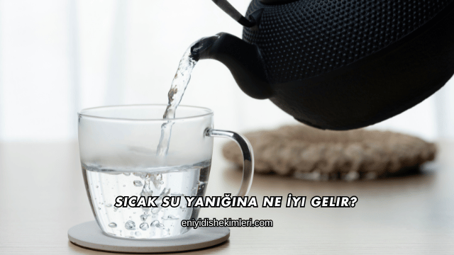 Sıcak Su Yanığına Ne İyi Gelir?