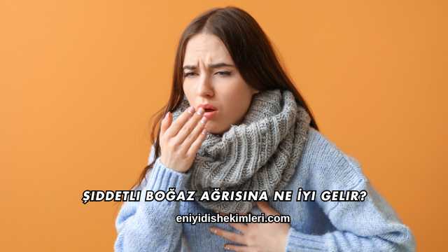 Şiddetli Boğaz Ağrısına Ne İyi Gelir?