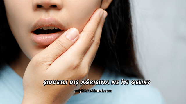Şiddetli Diş Ağrısına Ne İyi Gelir?