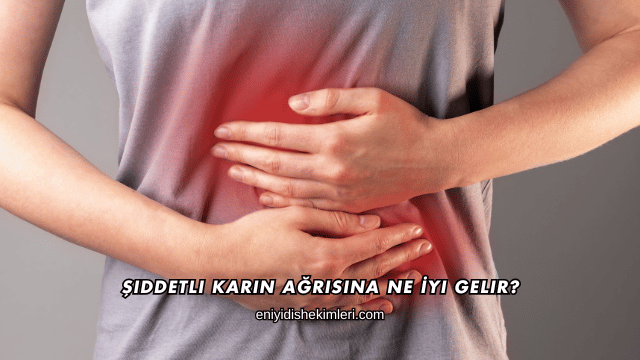 Şiddetli Karın Ağrısına Ne İyi Gelir?