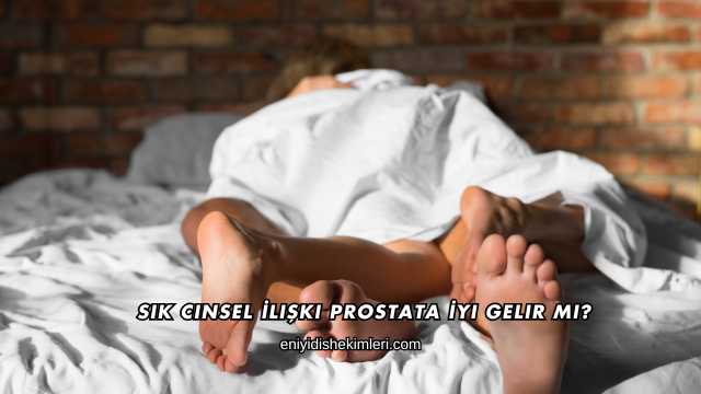 Sık Cinsel İlişki Prostata İyi Gelir mi?