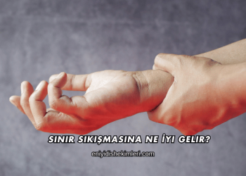 Sinir Sıkışmasına Ne İyi Gelir?
