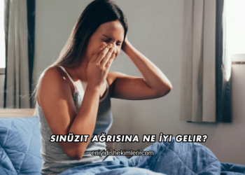 Sinüzit Ağrısına Ne İyi Gelir?