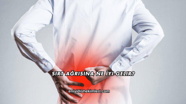 Sırt Ağrısına Ne İyi Gelir?
