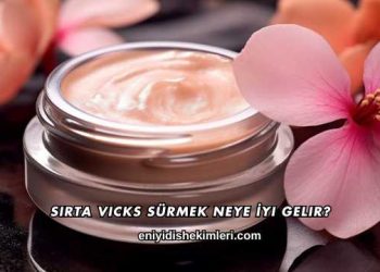 Sırta Vicks Sürmek Neye İyi Gelir?