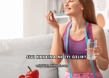 Sıvı Kaybına Ne İyi Gelir?