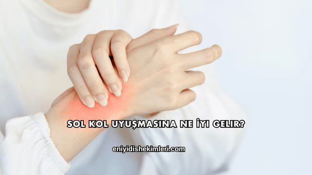 Sol Kol Uyuşmasına Ne İyi Gelir?