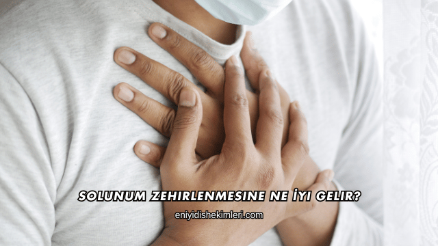 Solunum Zehirlenmesine Ne İyi Gelir?