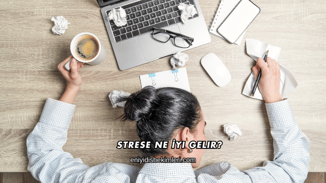 Strese Ne İyi Gelir?
