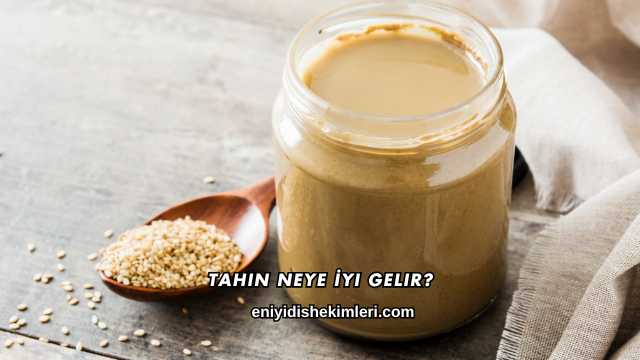 Tahin Neye İyi Gelir?