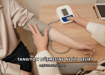 Tansiyon Düşmesine Ne İyi Gelir?