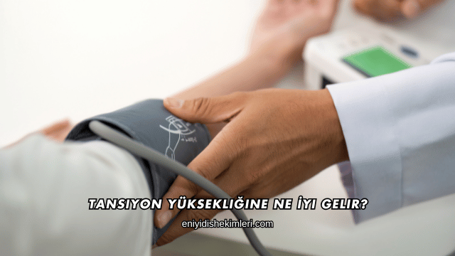 Tansiyon Yüksekliğine Ne İyi Gelir?