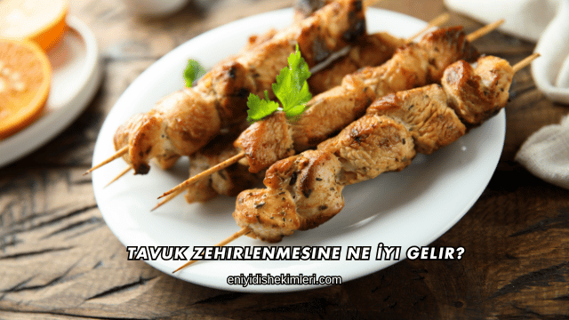Tavuk Zehirlenmesine Ne İyi Gelir?