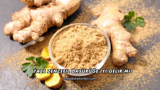 Taze Zencefil Öksürüğe İyi Gelir mi?