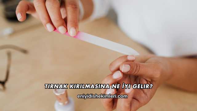 Tırnak Kırılmasına Ne İyi Gelir?
