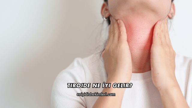 Tiroide Ne İyi Gelir?