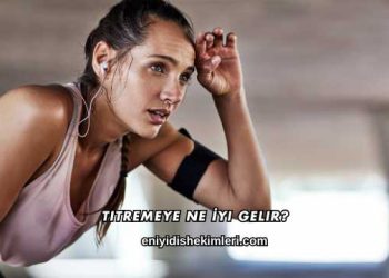 Titremeye Ne İyi Gelir?