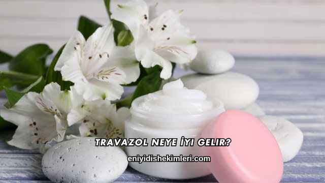 Travazol Neye İyi Gelir?