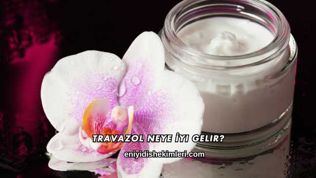 Travazol Neye İyi Gelir?