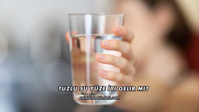 Tuzlu Su Yüze İyi Gelir mi?