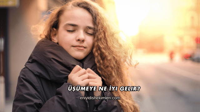 Üşümeye Ne İyi Gelir?