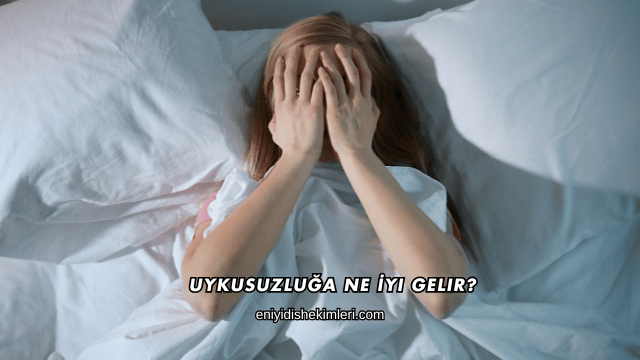 Uykusuzluğa Ne İyi Gelir?