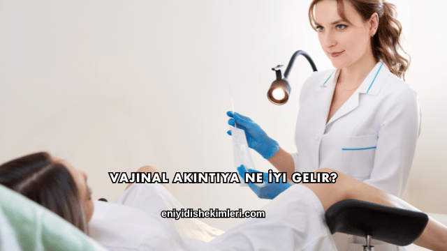 Vajinal Akıntıya Ne İyi Gelir?