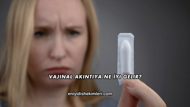 Vajinal Akıntıya Ne İyi Gelir?