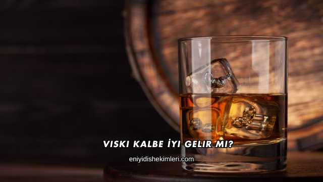 Viski Kalbe İyi Gelir mi?