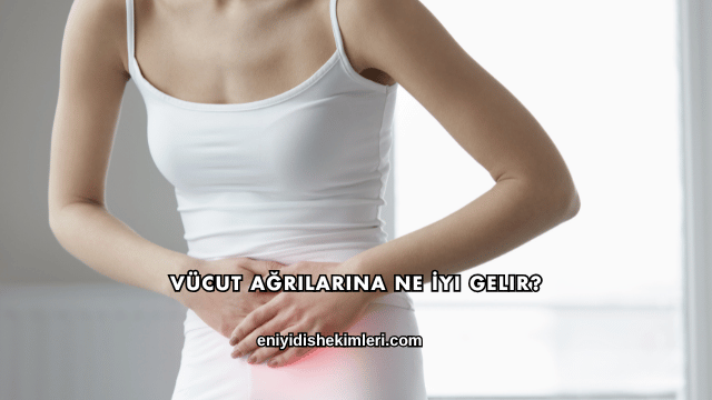 Vücut Ağrılarına Ne İyi Gelir?