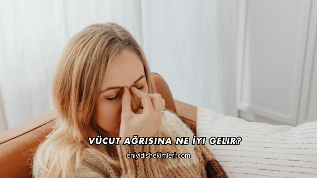 Vücut Ağrısına Ne İyi Gelir?