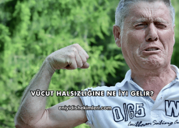 Vücut Halsizliğine Ne İyi Gelir?