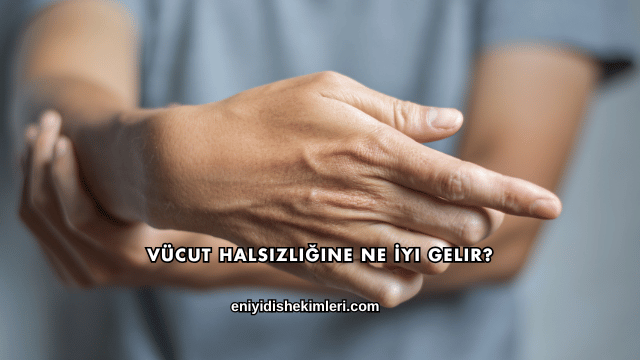 Vücut Halsizliğine Ne İyi Gelir?