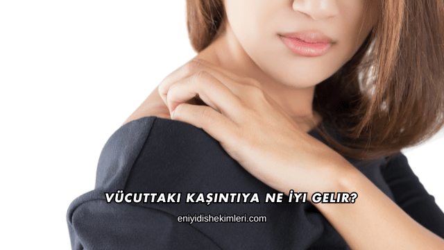 Vücuttaki Kaşıntıya Ne İyi Gelir?