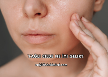 Yağlı Cilde Ne İyi Gelir?