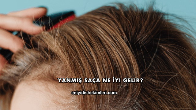 Yanmış Saça Ne İyi Gelir?