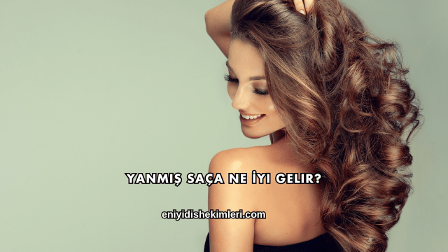 Yanmış Saça Ne İyi Gelir?