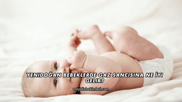 Yenidoğan Bebeklerde Gaz Sancısına Ne İyi Gelir?