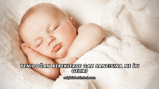 Yenidoğan Bebeklerde Gaz Sancısına Ne İyi Gelir?