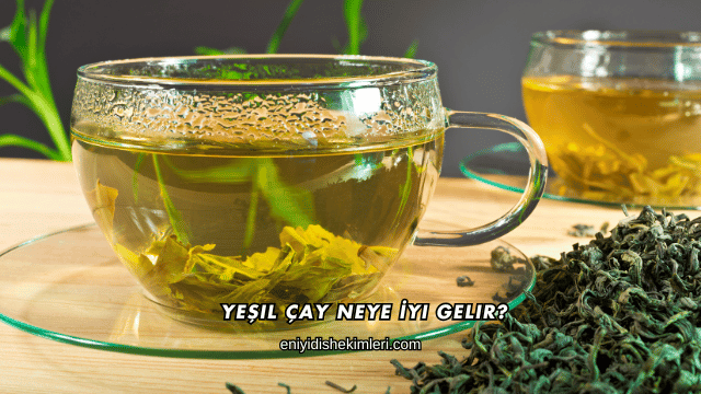 Yeşil Çay Neye İyi Gelir?
