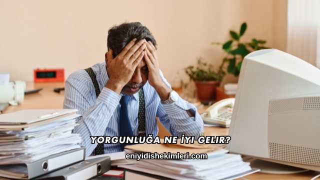 Yorgunluğa Ne İyi Gelir?